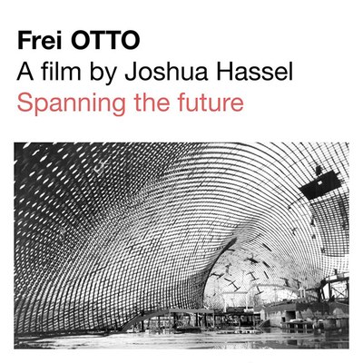 Frei Otto, a film by Joshua Hassel