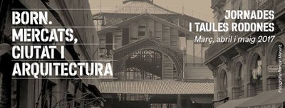 Jornades 'BORN. Mercats, Ciutat i Arquitectura'