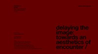Tesi Doctoral: Delaying the Image: Towards an Aesthetics of Encounter
