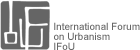 International Forum on Urbanism, IFoU, (open link in a new window)